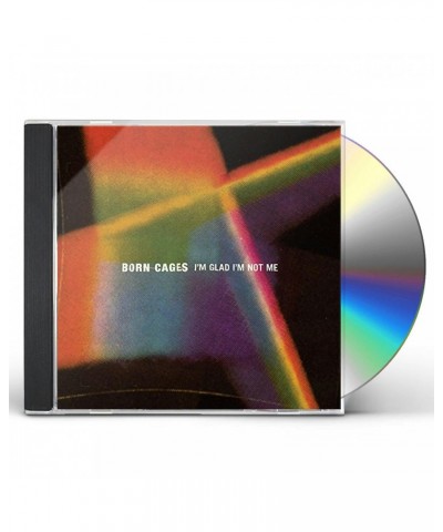 Born Cages I'M GLAD I'M NOT ME CD $4.53 CD