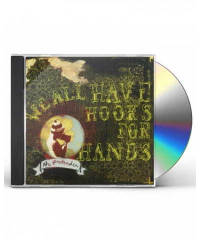 We All Have Hooks For Hands PRETENDER CD $4.32 CD