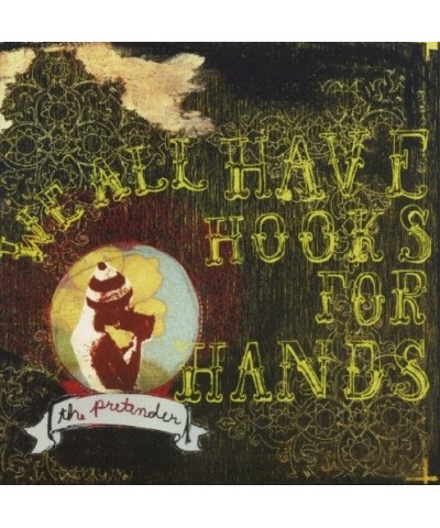 We All Have Hooks For Hands PRETENDER CD $4.32 CD