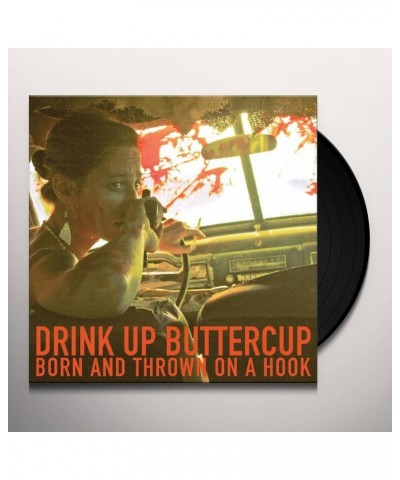 Drink Up Buttercup Born And Thrown On A Hook Vinyl Record $7.41 Vinyl