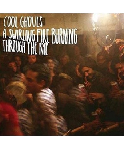 Cool Ghouls SWIRLING FIRE BURNING THROUGH THE RYE CD $4.50 CD